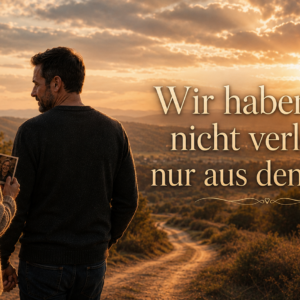 Wir haben dich nicht verloren – nur aus den Augen
