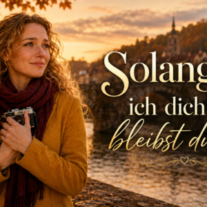 Solange ich dich liebe, bleibst du hier